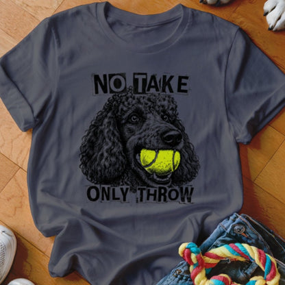 No Take Only Throw Poodle Shirt - The Pawsitive Initiative