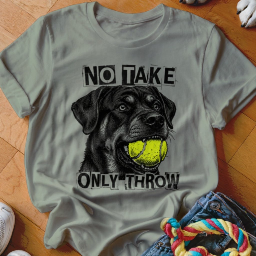 No Take Only Throw Rottweiler Shirt - The Pawsitive Initiative
