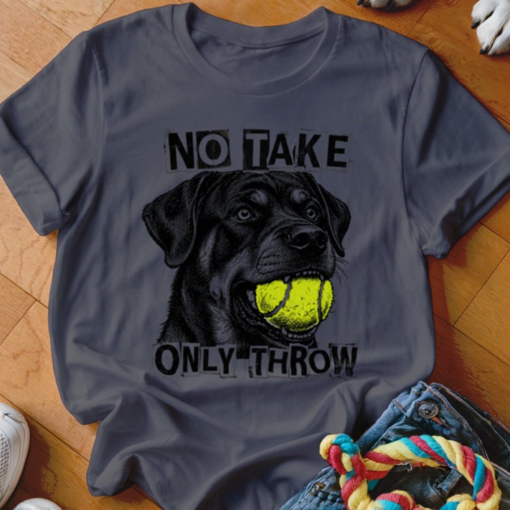 No Take Only Throw Rottweiler Shirt - The Pawsitive Initiative