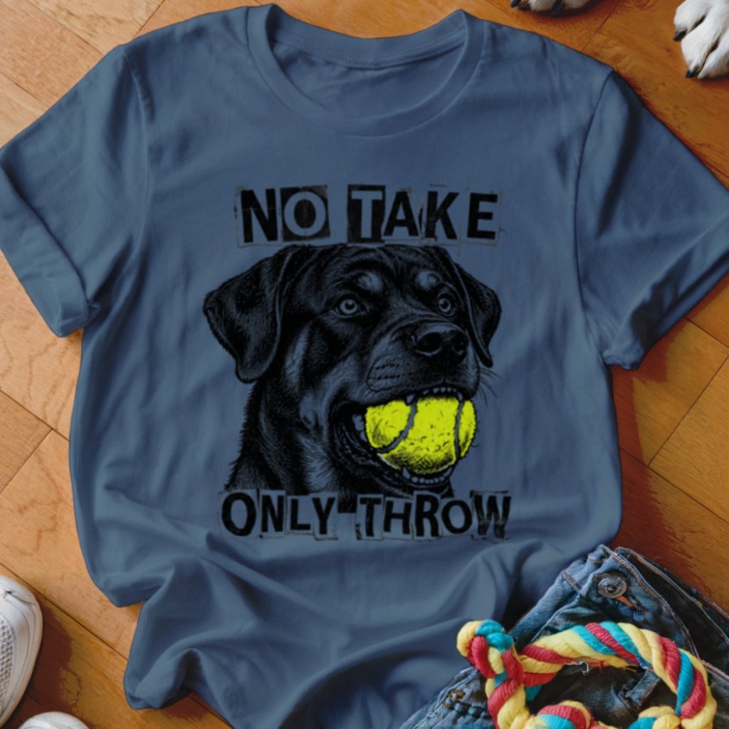 No Take Only Throw Rottweiler Shirt - The Pawsitive Initiative