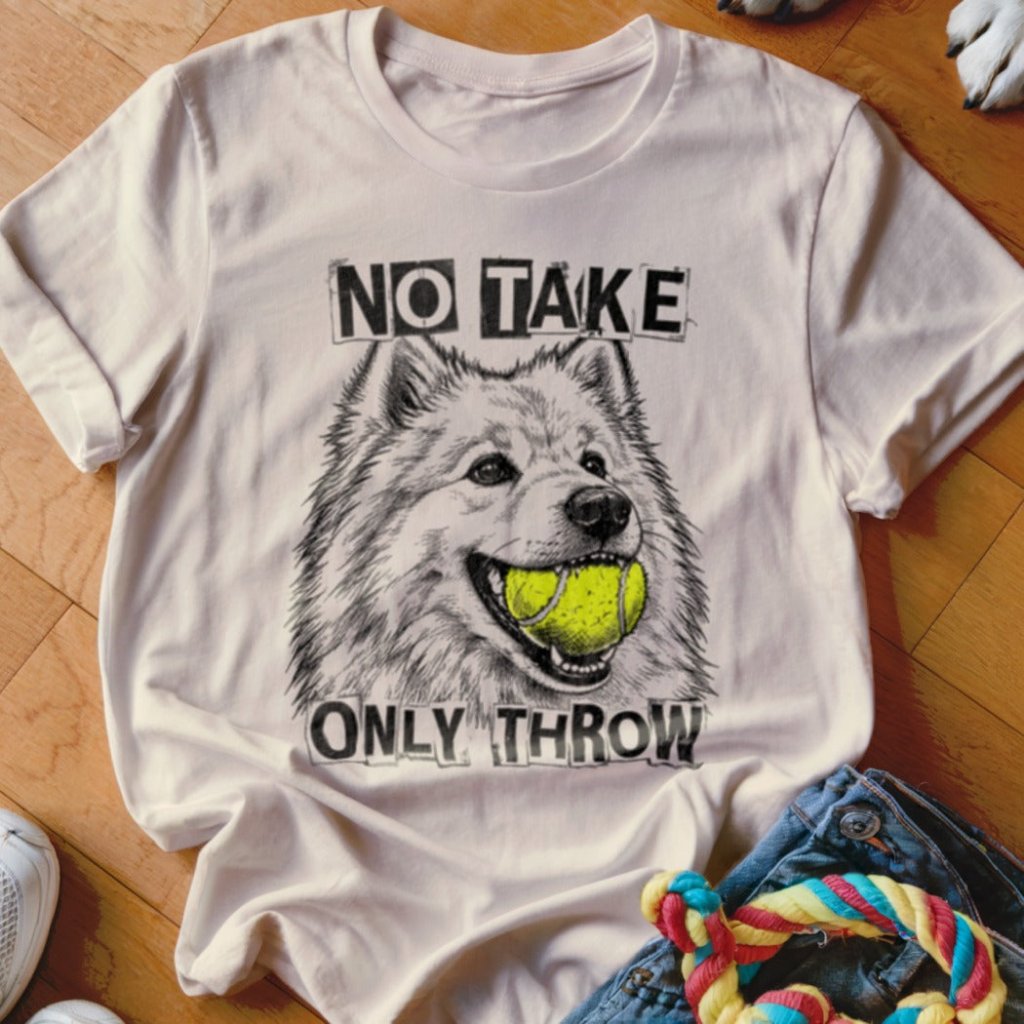 No Take Only Throw Samoyed Shirt - The Pawsitive Initiative