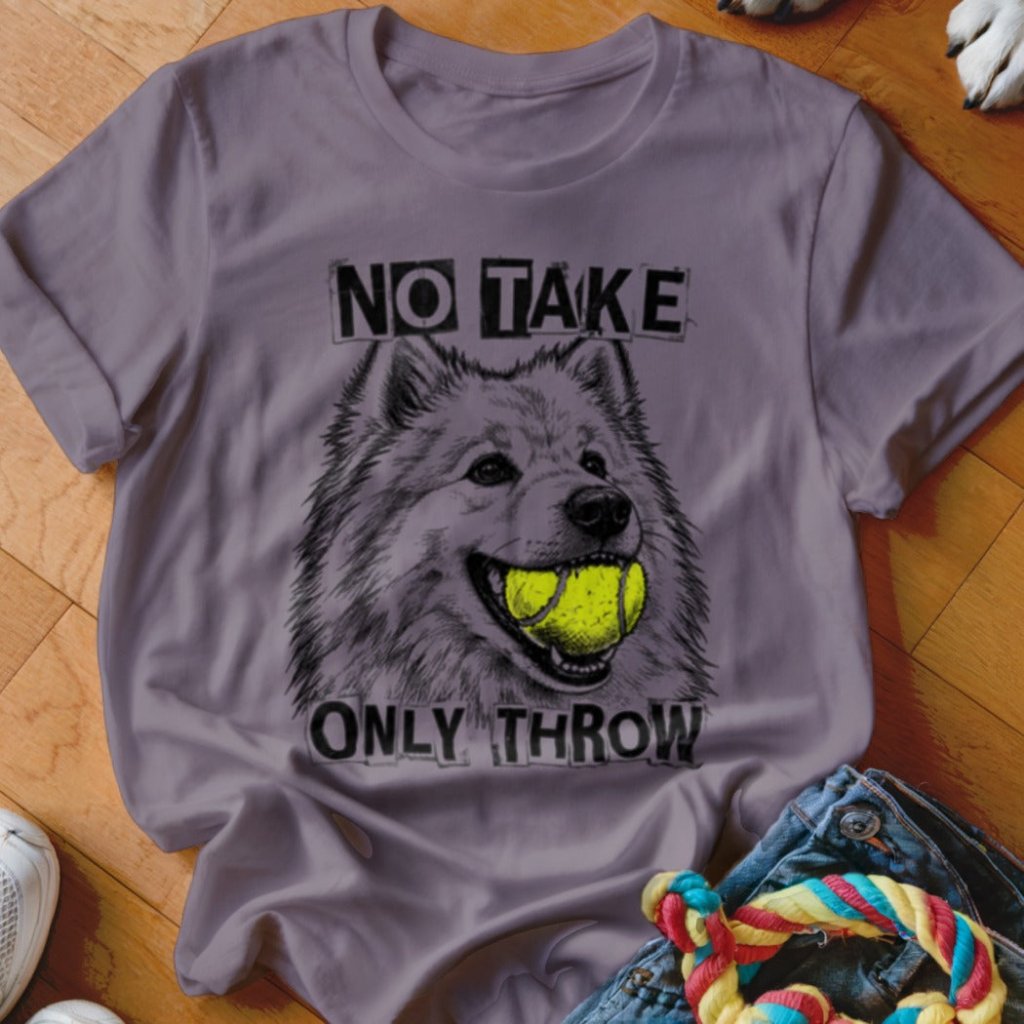 No Take Only Throw Samoyed Shirt - The Pawsitive Initiative
