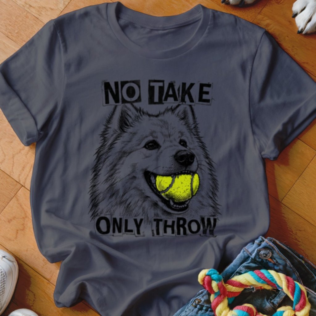 No Take Only Throw Samoyed Shirt - The Pawsitive Initiative