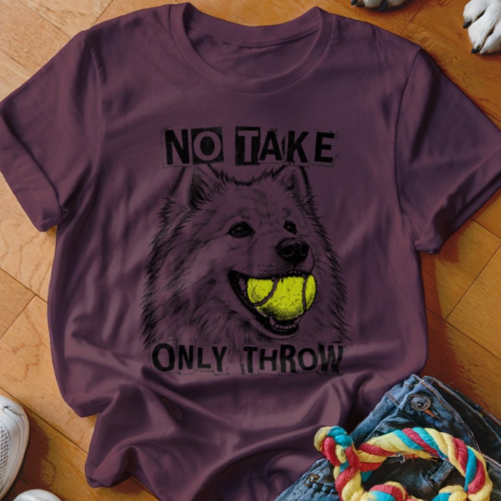 No Take Only Throw Samoyed Shirt - The Pawsitive Initiative