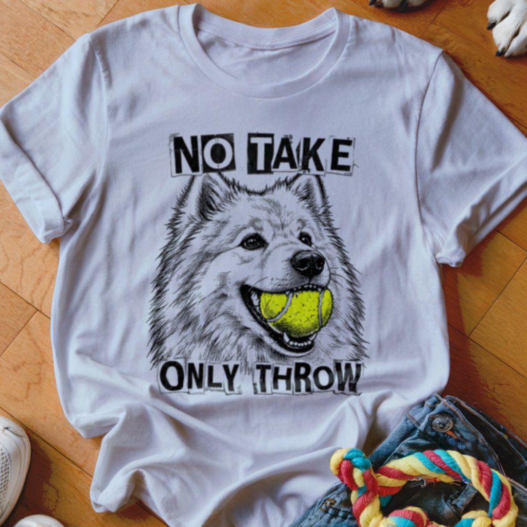 No Take Only Throw Samoyed Shirt - The Pawsitive Initiative