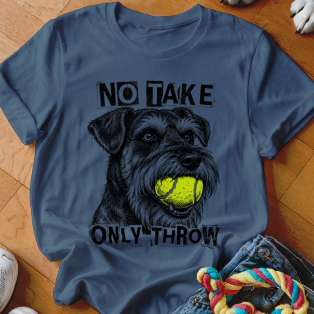 No Take Only Throw Schnauzer Shirt - The Pawsitive Initiative