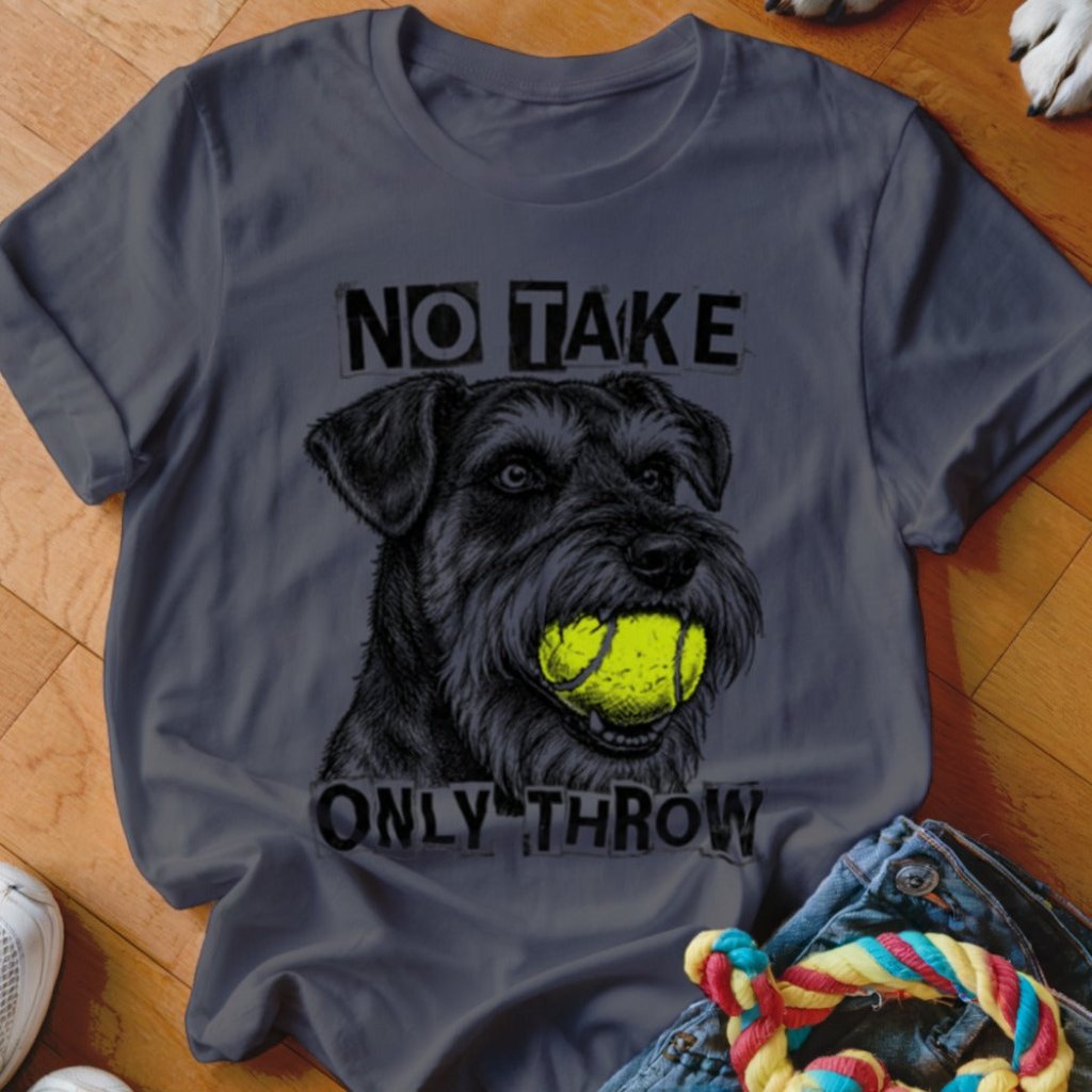No Take Only Throw Schnauzer Shirt - The Pawsitive Initiative