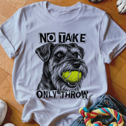 No Take Only Throw Schnauzer Shirt - The Pawsitive Initiative