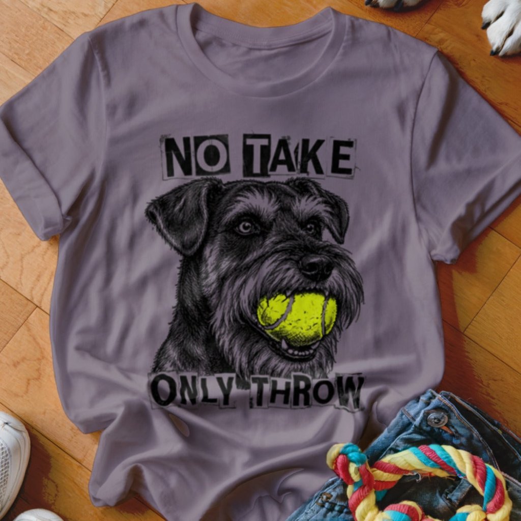 No Take Only Throw Schnauzer Shirt - The Pawsitive Initiative