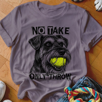 No Take Only Throw Schnauzer Shirt - The Pawsitive Initiative