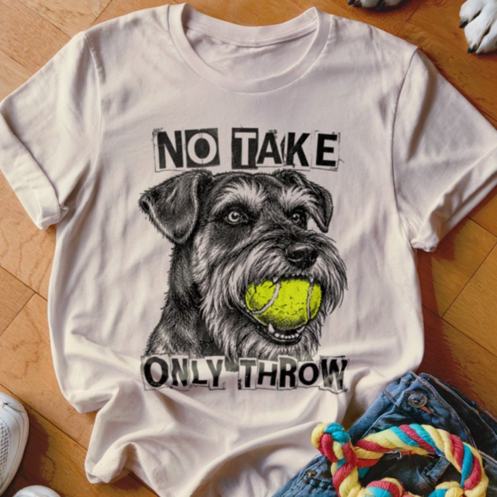 No Take Only Throw Schnauzer Shirt - The Pawsitive Initiative