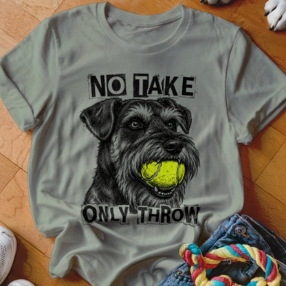 No Take Only Throw Schnauzer Shirt - The Pawsitive Initiative