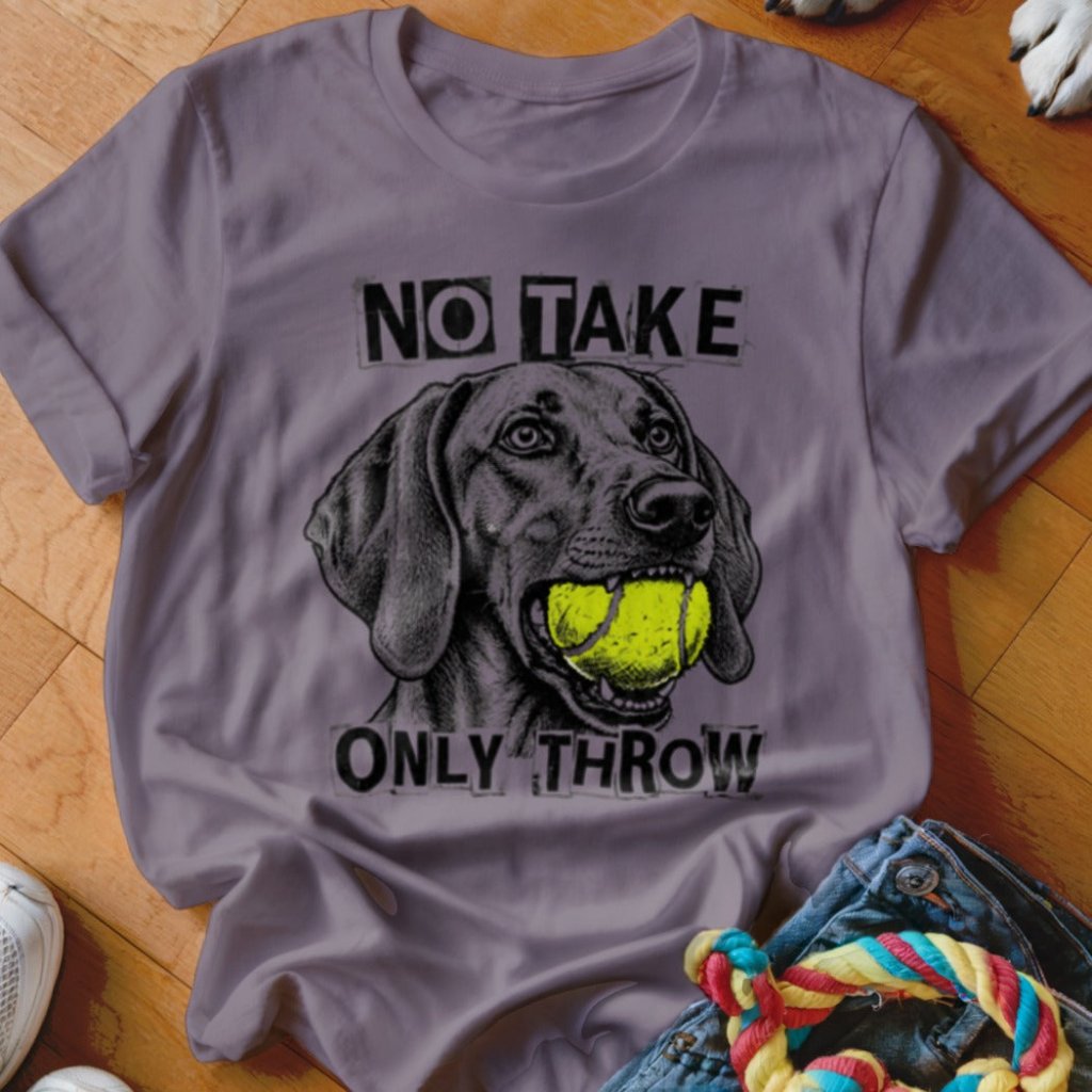 No Take Only Throw Vizsla Shirt - The Pawsitive Initiative