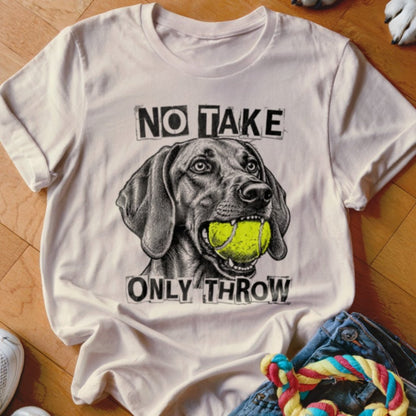 No Take Only Throw Vizsla Shirt - The Pawsitive Initiative