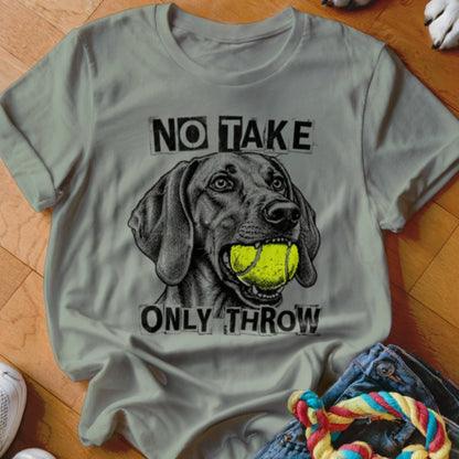 No Take Only Throw Vizsla Shirt - The Pawsitive Initiative