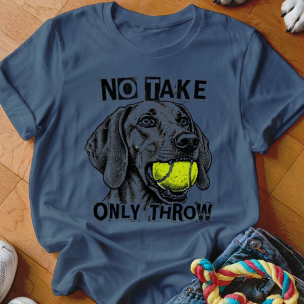 No Take Only Throw Vizsla Shirt - The Pawsitive Initiative
