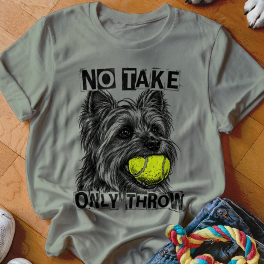 No Take Only Throw Yorkie Shirt - The Pawsitive Initiative