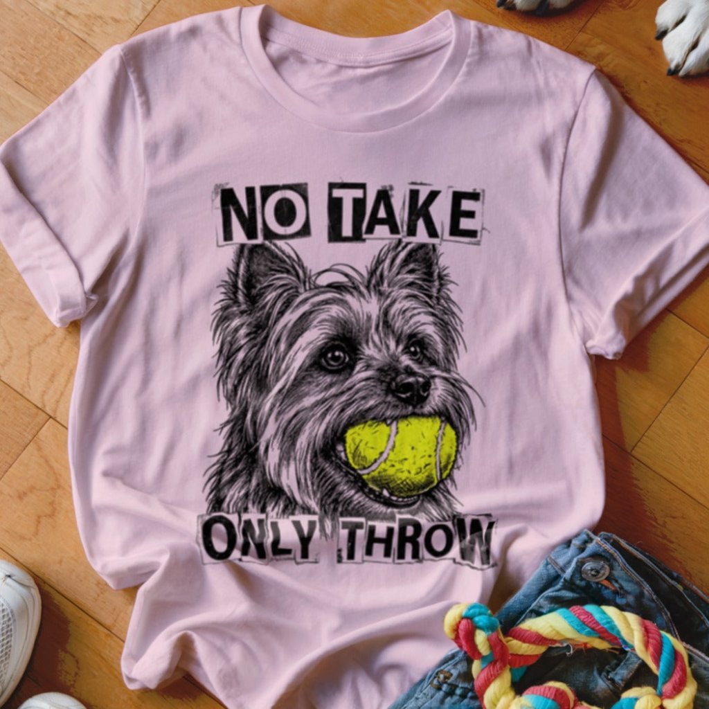 No Take Only Throw Yorkie Shirt - The Pawsitive Initiative