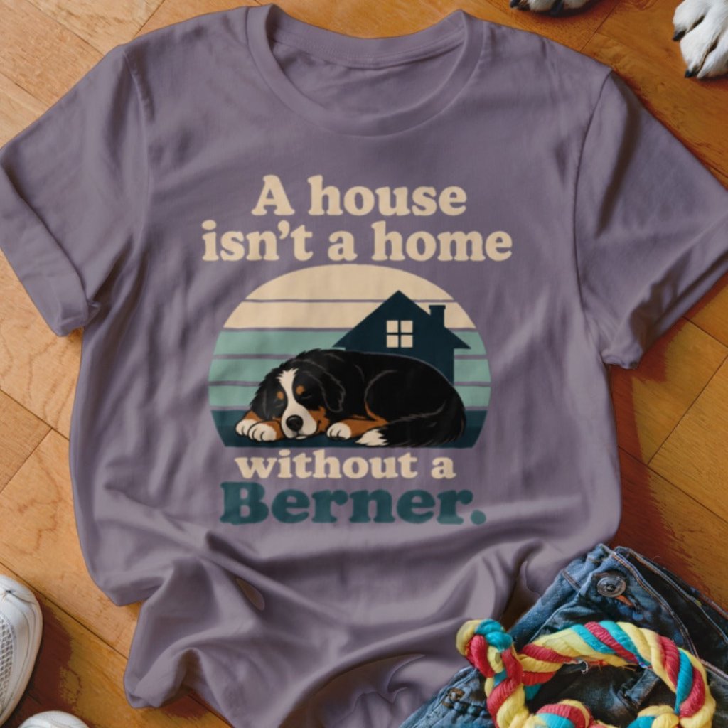 Not a Home Without A Berner Shirt - The Pawsitive Initiative