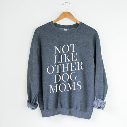 Not Like Other Dog Moms Sweatshirt - The Pawsitive Initiative