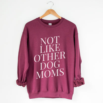 Not Like Other Dog Moms Sweatshirt - The Pawsitive Initiative