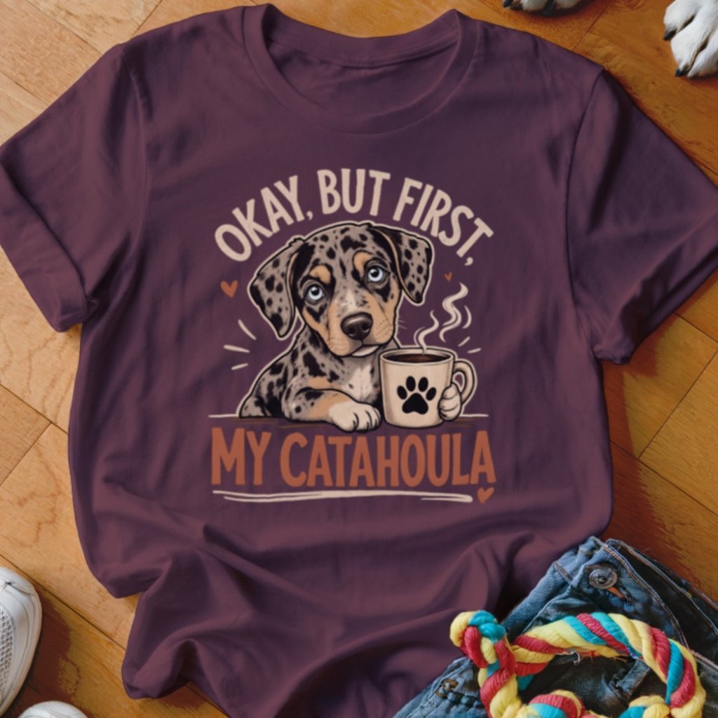 Okay But First My Catahoula Shirt - The Pawsitive Initiative