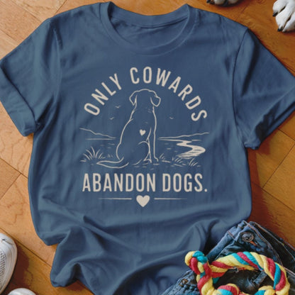 Only Cowards Abandon Dogs Shirt - The Pawsitive Initiative
