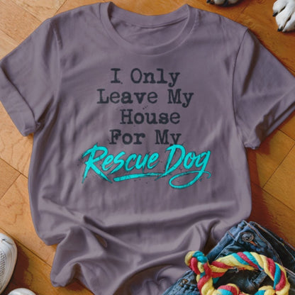 Only For My Rescue Dog Shirt - The Pawsitive Initiative