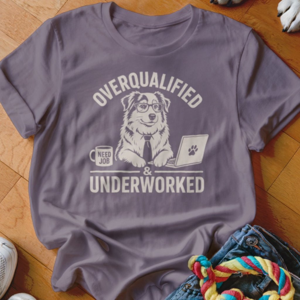 Overqualified And Underworked Shirt - The Pawsitive Initiative