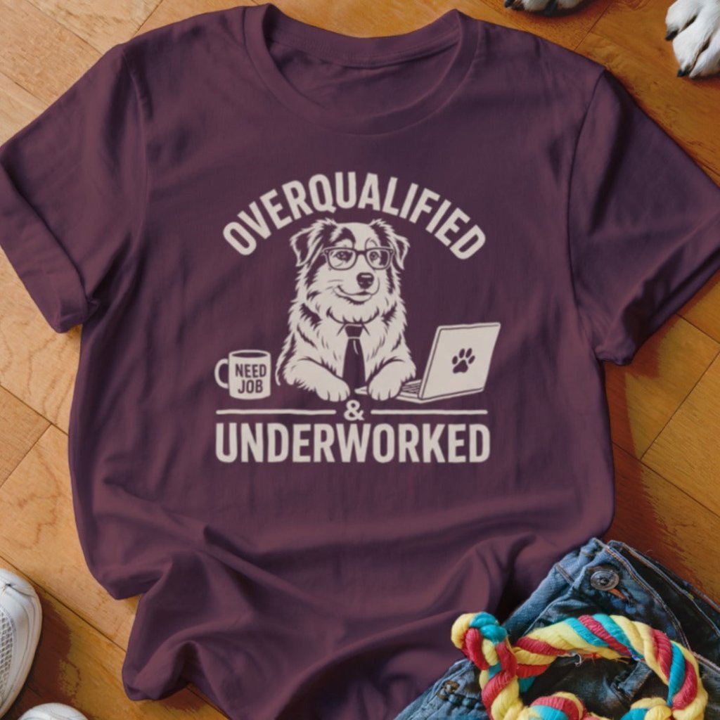 Overqualified And Underworked Shirt - The Pawsitive Initiative