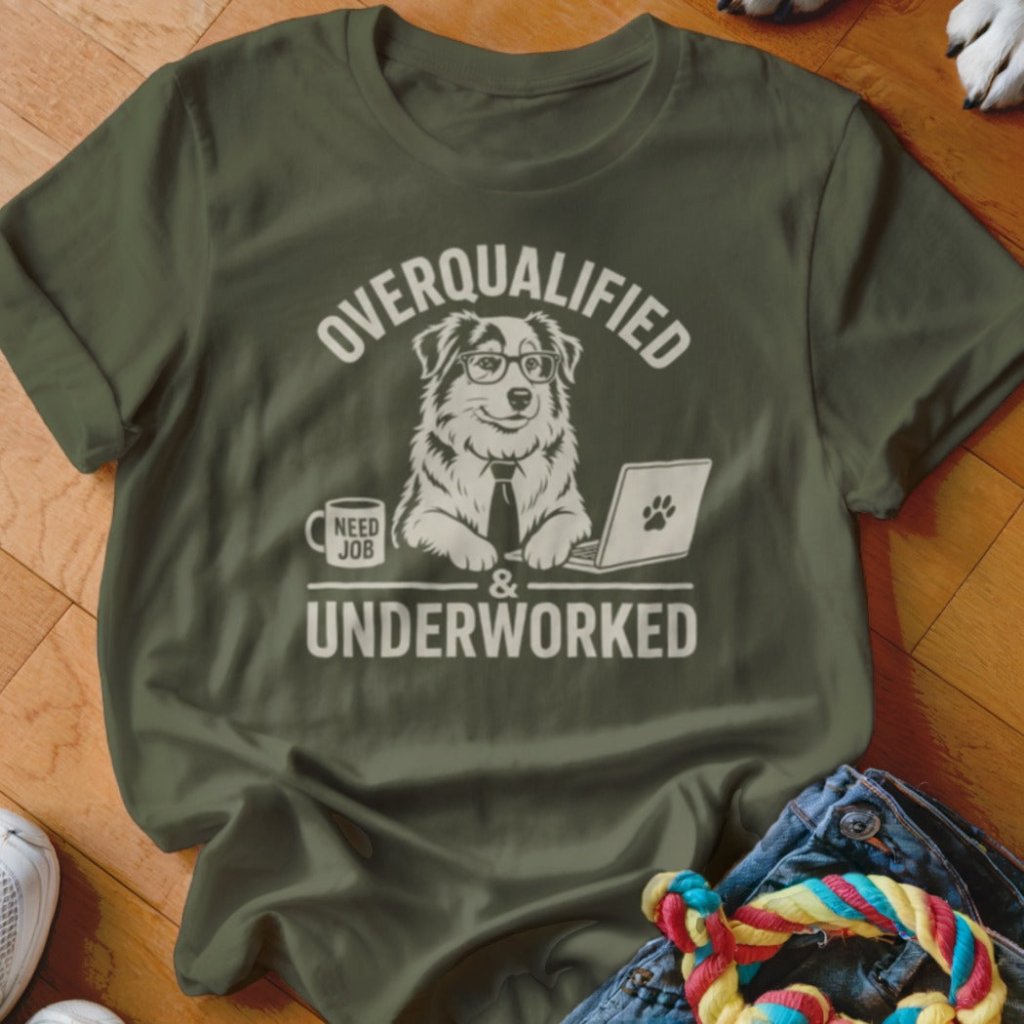 Overqualified And Underworked Shirt - The Pawsitive Initiative