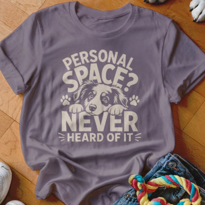 Personal Space Never Heard Of It Shirt - The Pawsitive Initiative