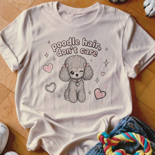 Poodle Hair, Don't Care Shirt - The Pawsitive Initiative