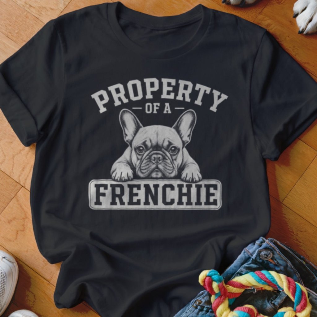 Property of a Frenchie Shirt - The Pawsitive Initiative
