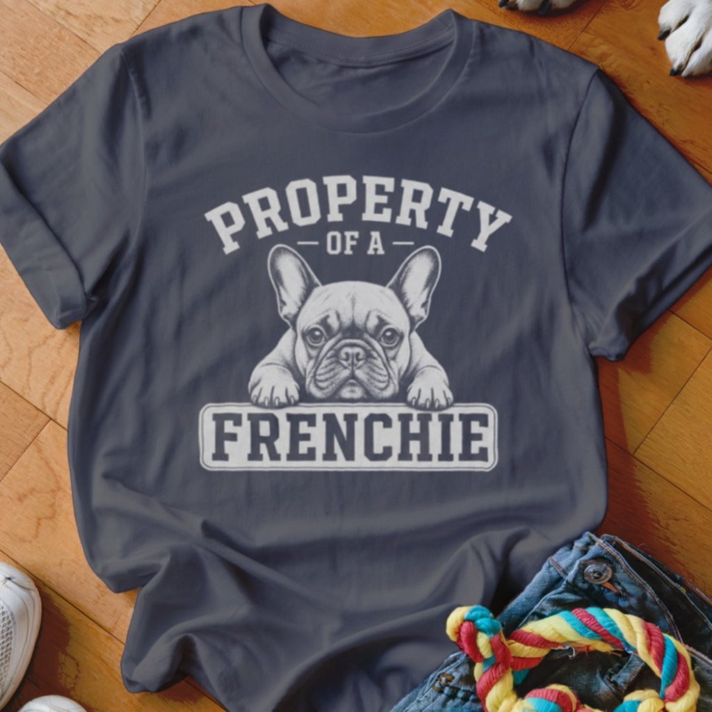 Property of a Frenchie Shirt - The Pawsitive Initiative