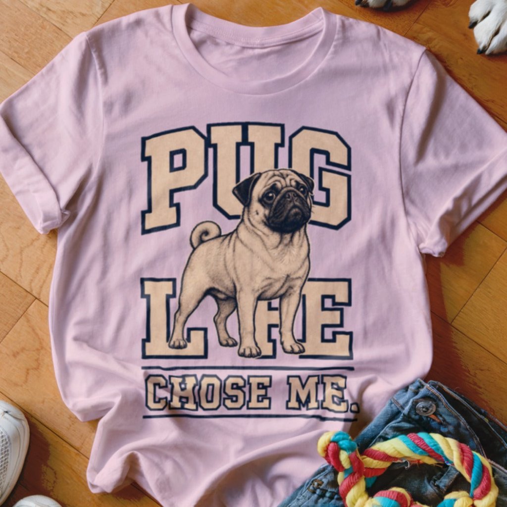 Pug Life Chose Me Shirt - The Pawsitive Initiative