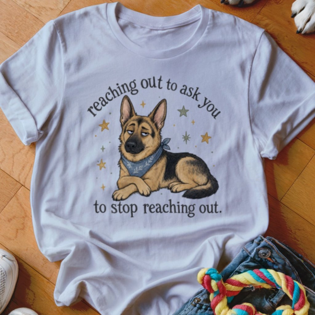 Reaching Out To Ask You Shirt - The Pawsitive Initiative
