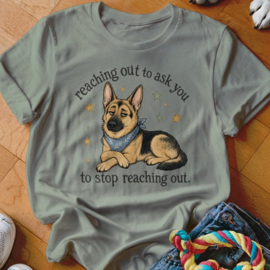 Reaching Out To Ask You Shirt - The Pawsitive Initiative