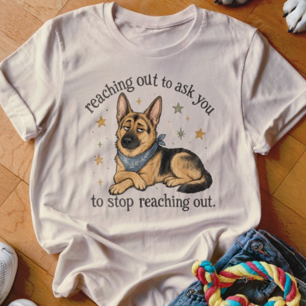Reaching Out To Ask You Shirt - The Pawsitive Initiative