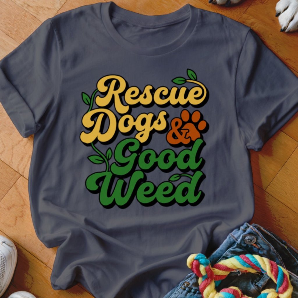 Rescue Dogs & Good Weed Shirt - The Pawsitive Initiative