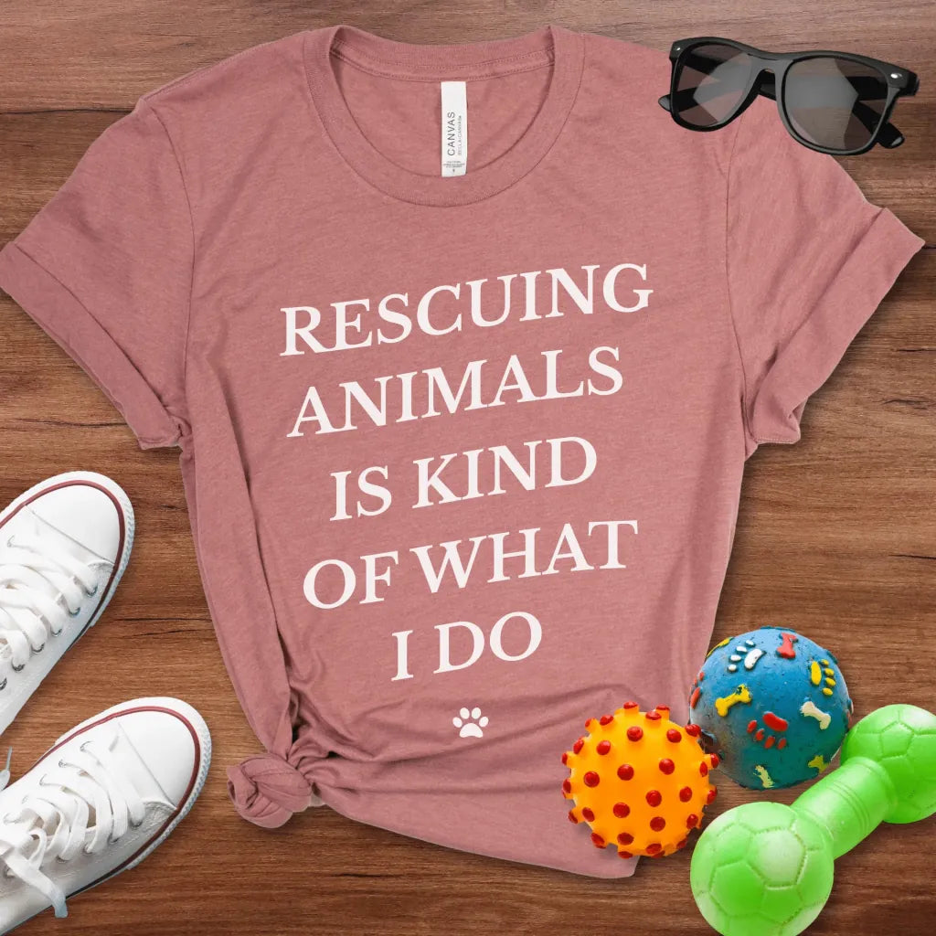 Rescuing Animals Is Kind of What I Do Shirt - The Pawsitive Initiative