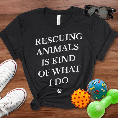 Rescuing Animals Is Kind of What I Do Shirt - The Pawsitive Initiative