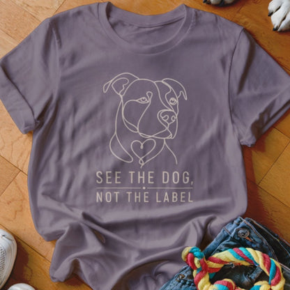 See The Dog Not The Label Shirt - The Pawsitive Initiative