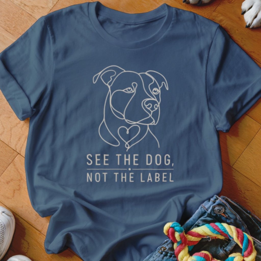 See The Dog Not The Label Shirt - The Pawsitive Initiative