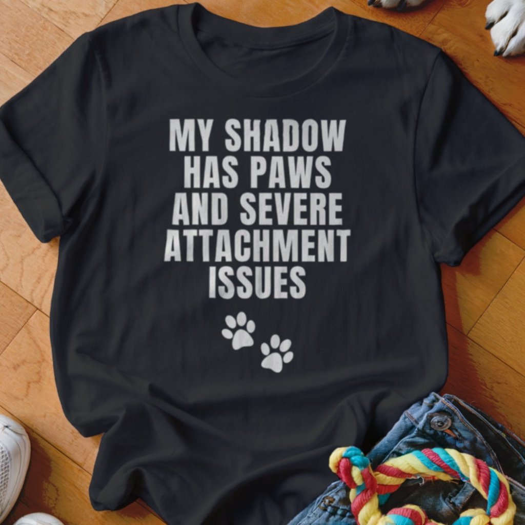 Shadow with Attachment Issues Shirt - The Pawsitive Initiative