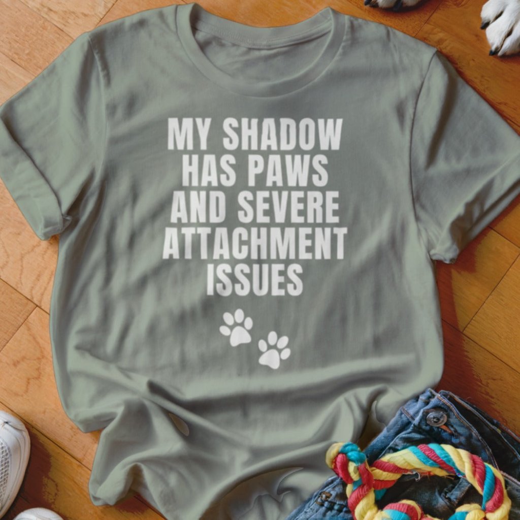 Shadow with Attachment Issues Shirt - The Pawsitive Initiative
