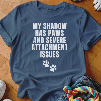 Shadow with Attachment Issues Shirt - The Pawsitive Initiative