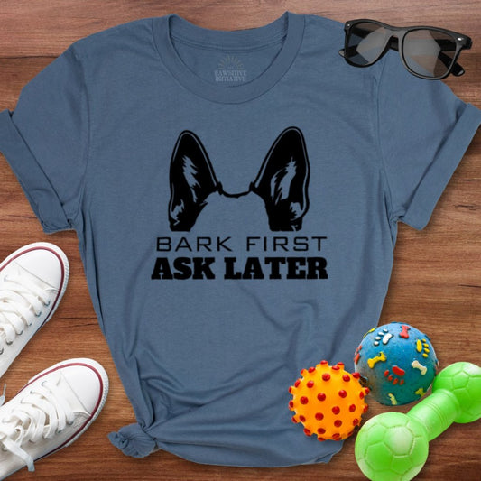 Shepherd Bark First Ask Later Shirt - The Pawsitive Initiative