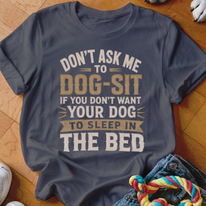 Sleep In The Bed Shirt - The Pawsitive Initiative