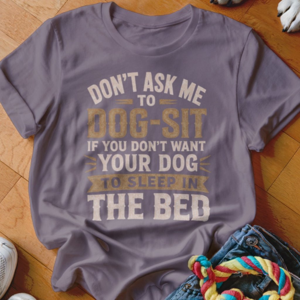 Sleep In The Bed Shirt - The Pawsitive Initiative